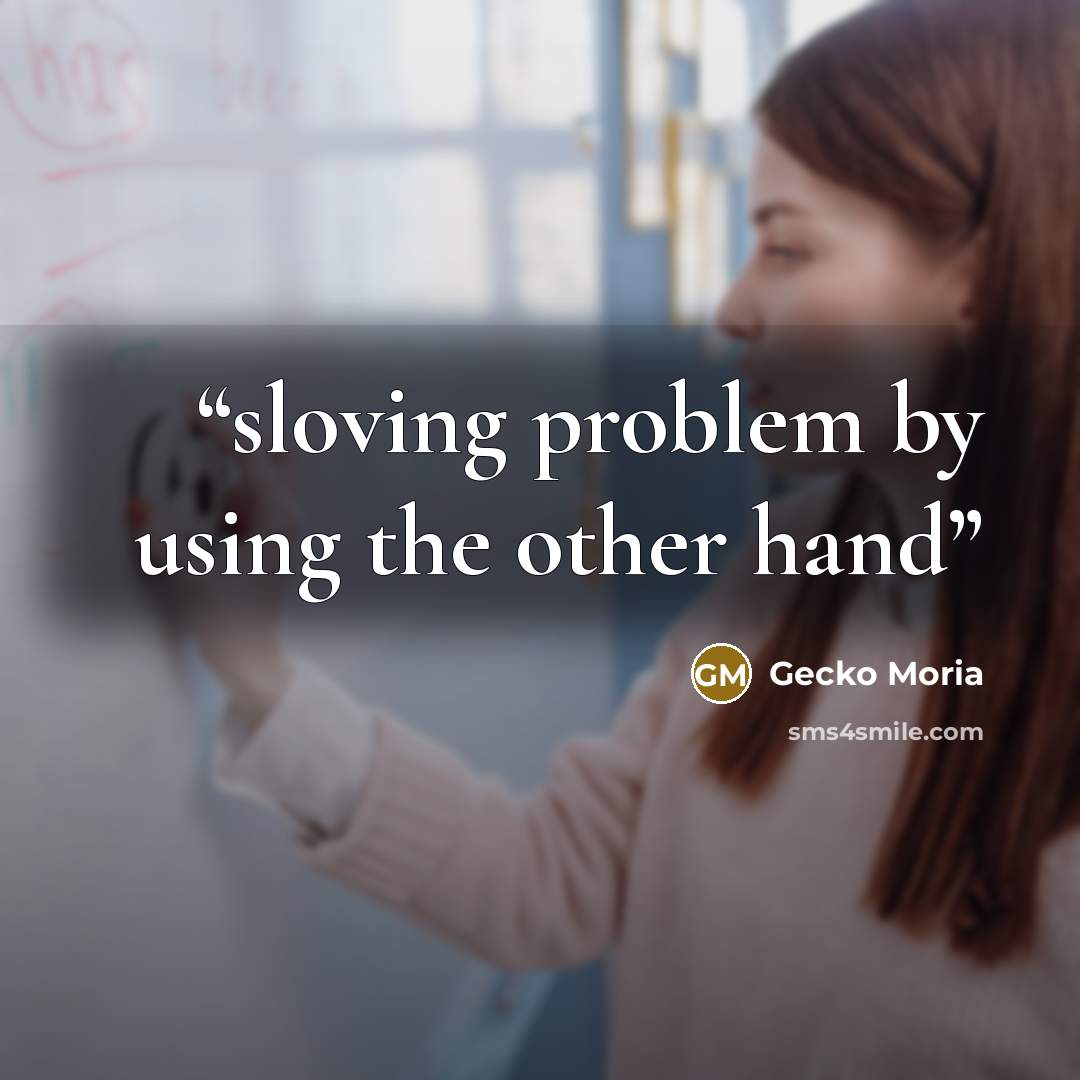 “sloving problem by using the other hand” quote by Gecko Moria