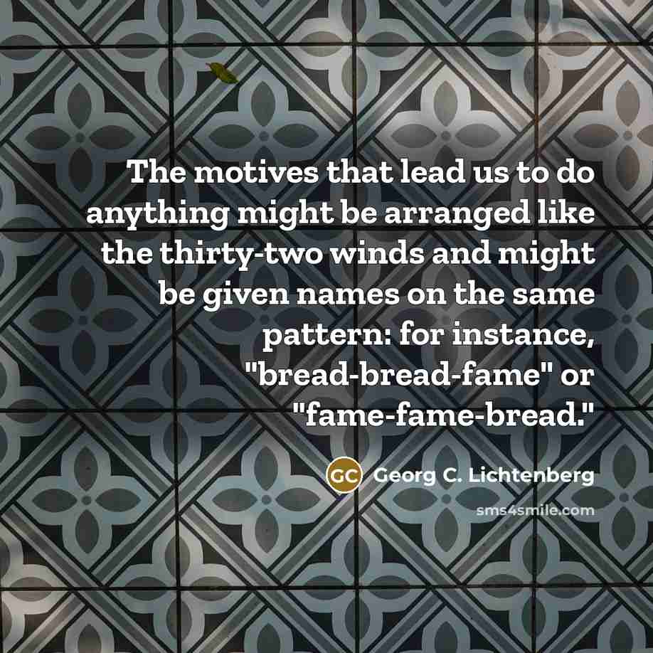 “The motives that lead us to do anything might be…” quote by Georg C. Lichtenberg