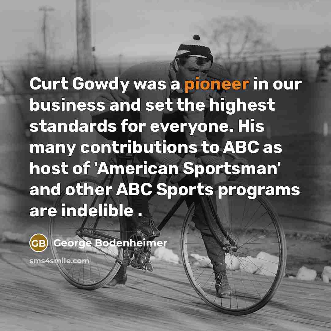 “Curt Gowdy was a pioneer in our business and set…” quote by George Bodenheimer