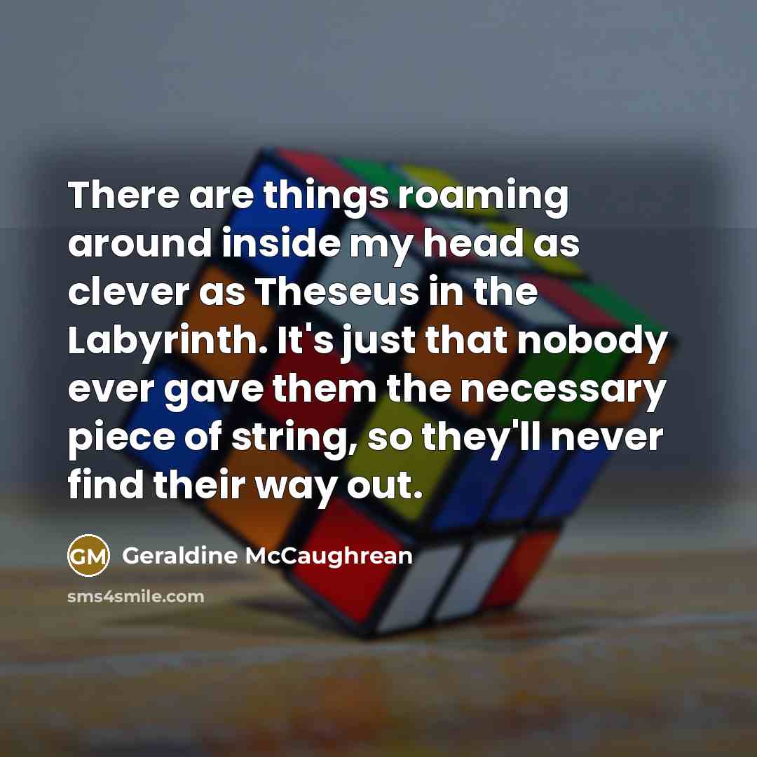 “There are things roaming around inside my head as clever…” quote by Geraldine McCaughrean