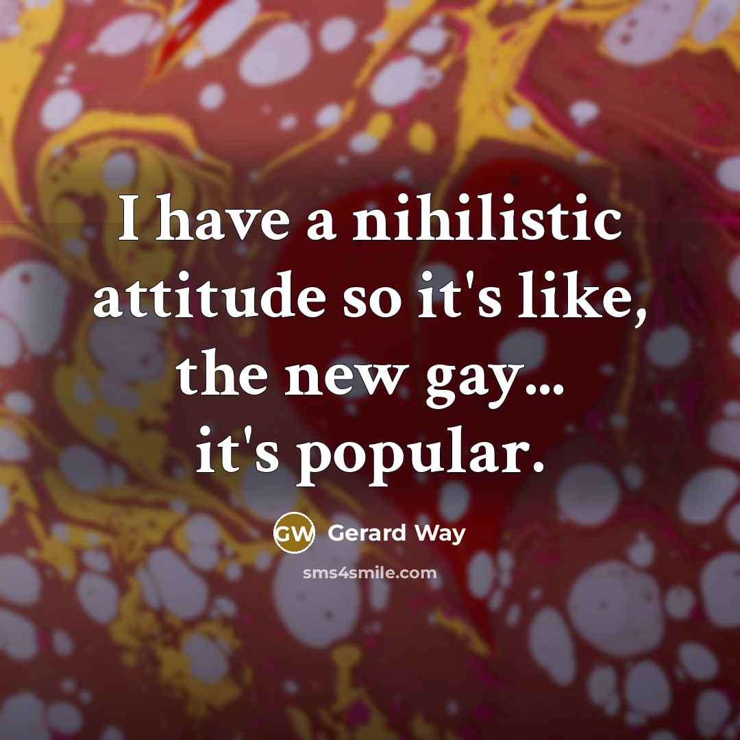 “I have a nihilistic attitude so it's like, the new…” quote by Gerard Way