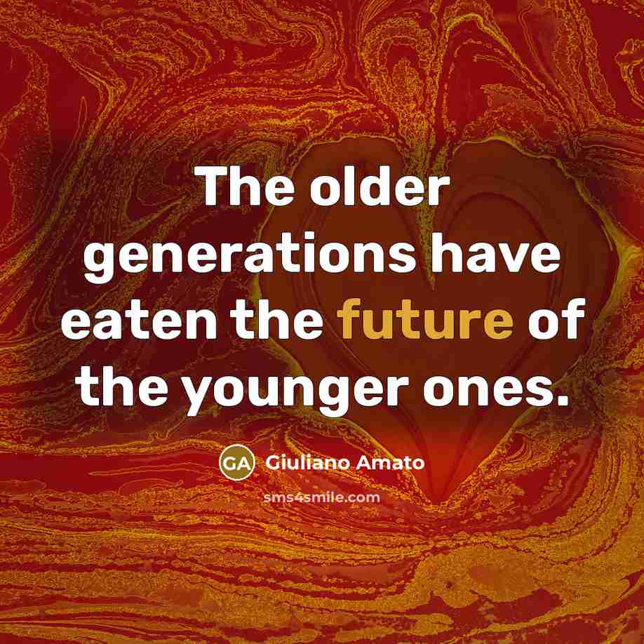“The older generations have eaten the future of the younger…” quote by Giuliano Amato