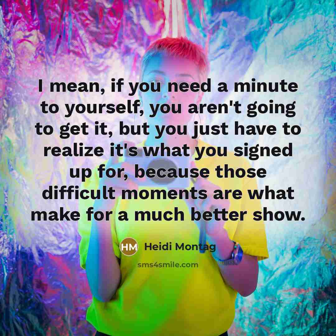 “I mean, if you need a minute to yourself, you…” quote by Heidi Montag