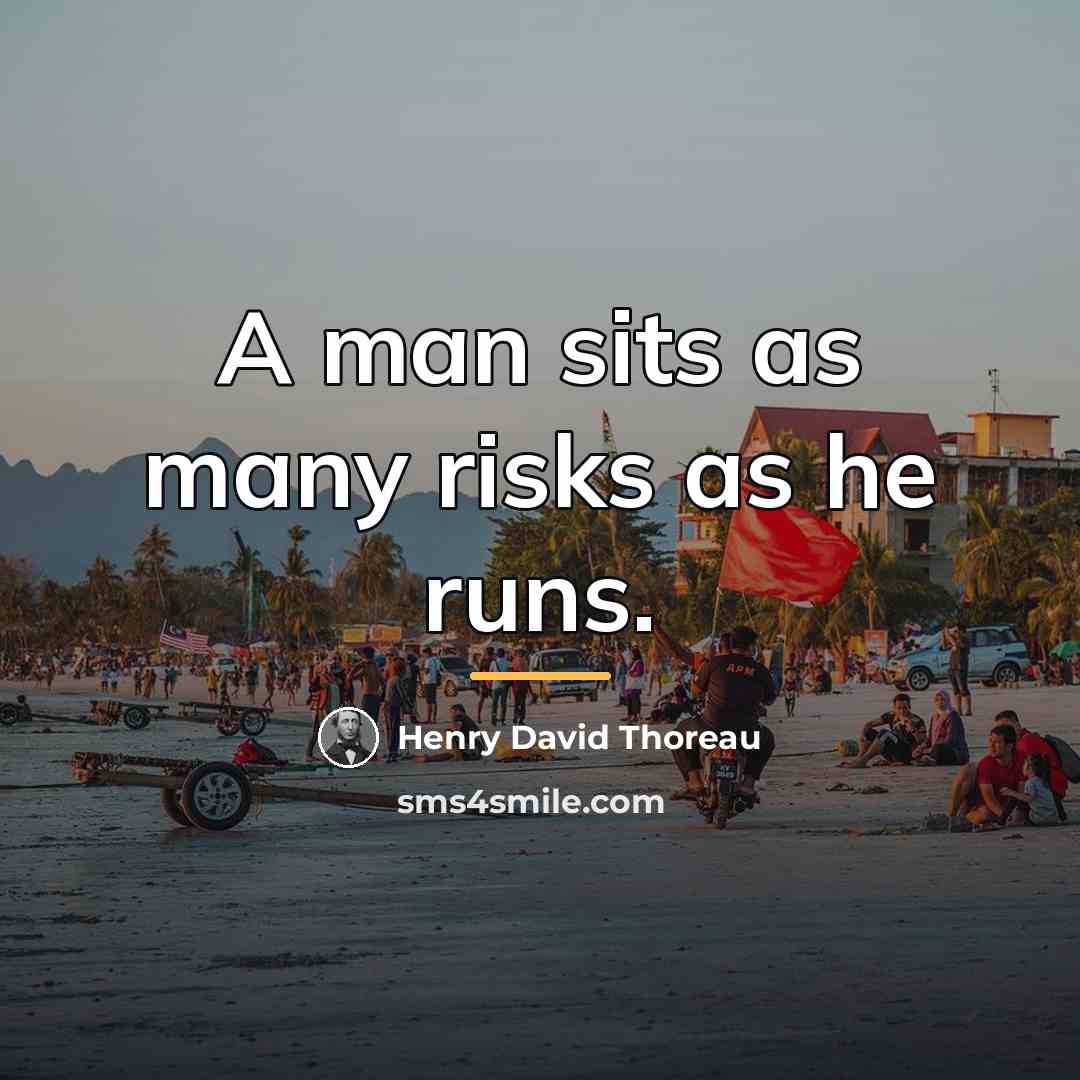 “A man sits as many risks as he runs.…” quote by Henry David Thoreau