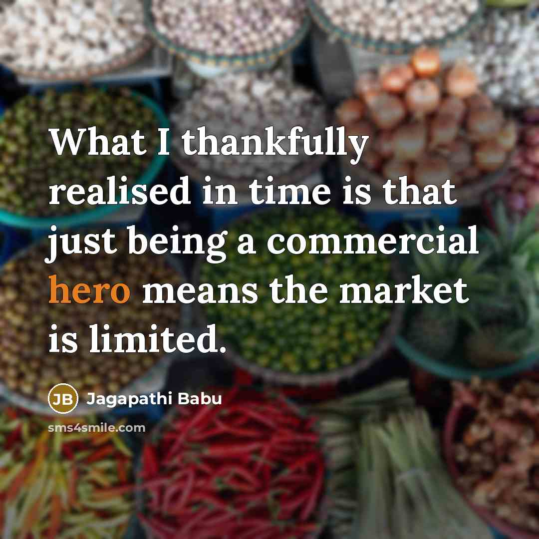 “What I thankfully realised in time is that just being…” quote by Jagapathi Babu