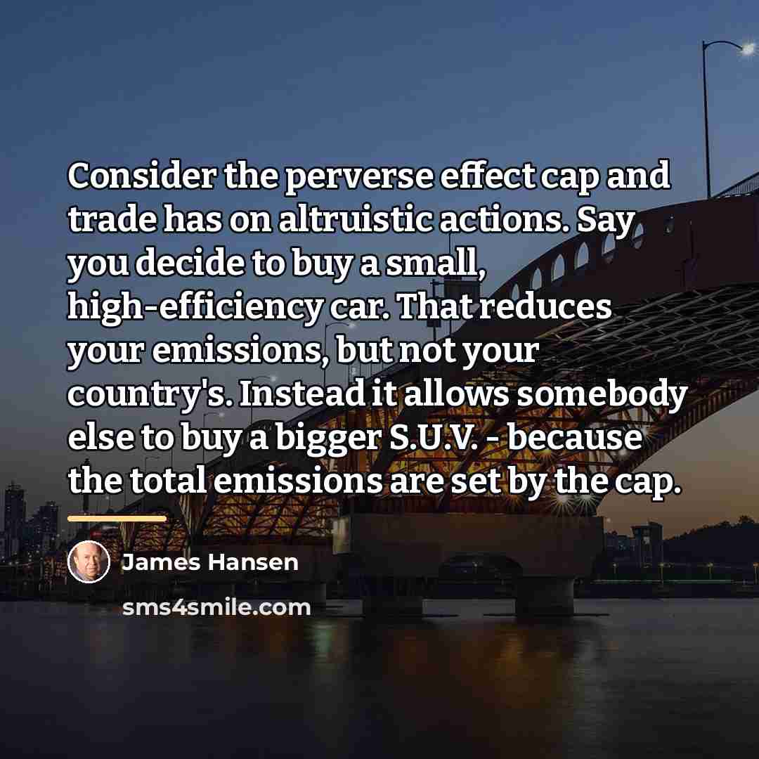 “Consider the perverse effect cap and trade has on altruistic…” quote by James Hansen