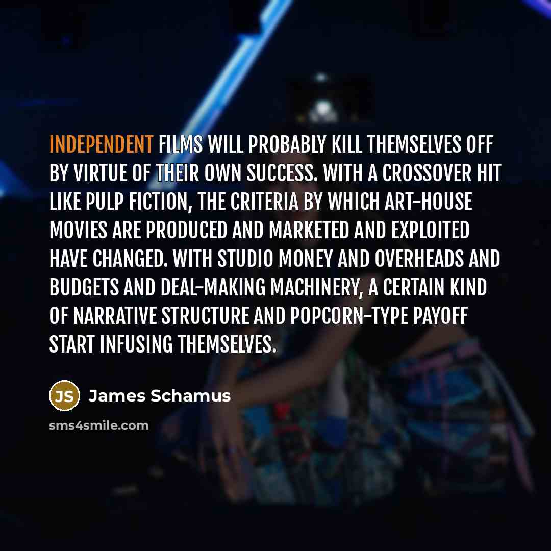 “Independent films will probably kill themselves off by virtue of…” quote by James Schamus