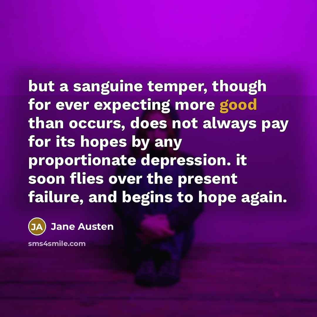“but a sanguine temper, though for ever expecting more good…” quote by Jane Austen