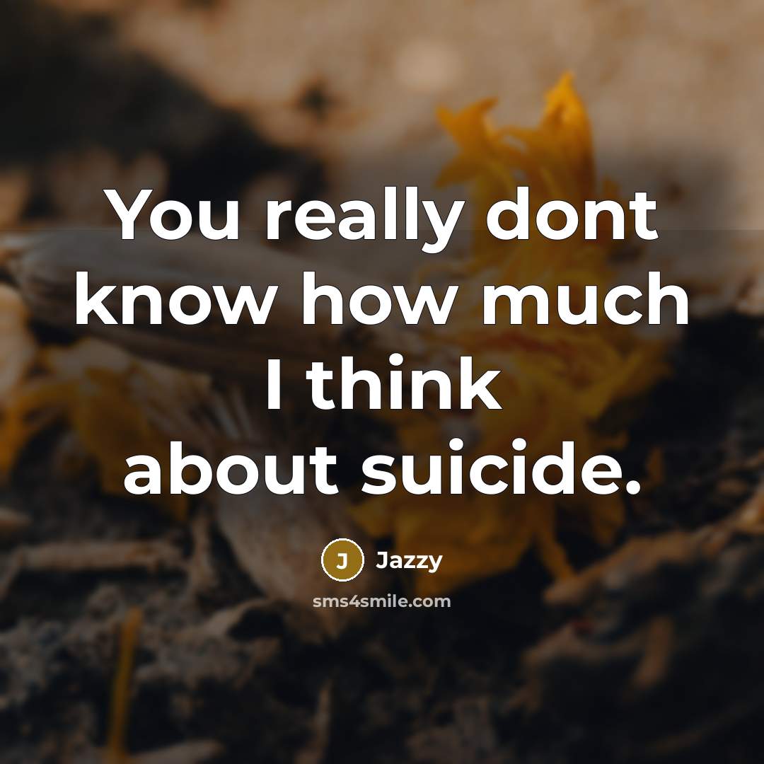 “You really dont know how much I think about suicide.” quote by Jazzy