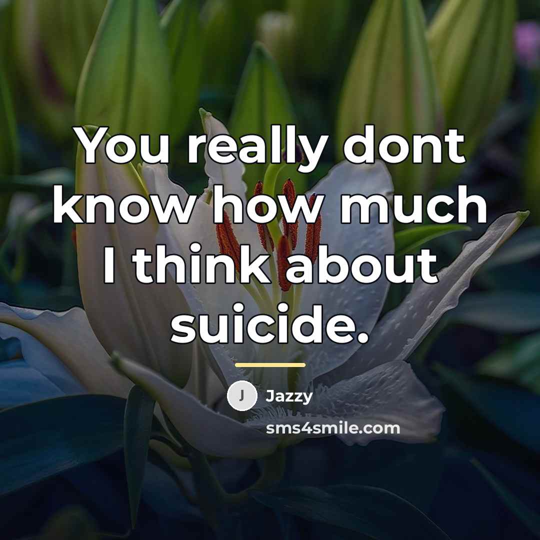“You really dont know how much I think about suicide.…” quote by Jazzy