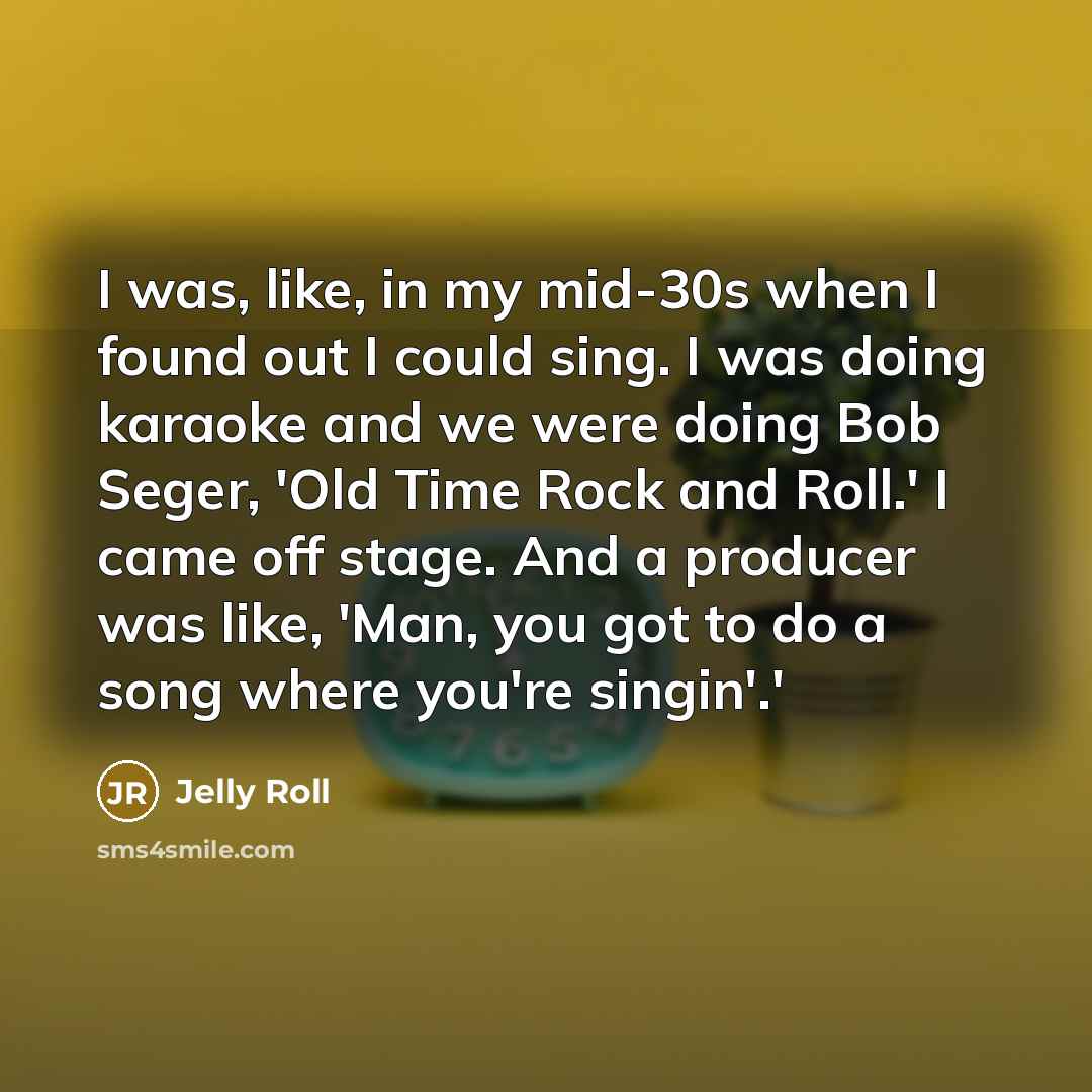 “I was, like, in my mid-30s when I found out…” quote by Jelly Roll