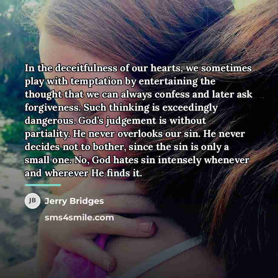 “In the deceitfulness of our hearts, we sometimes play with…” quote by Jerry Bridges
