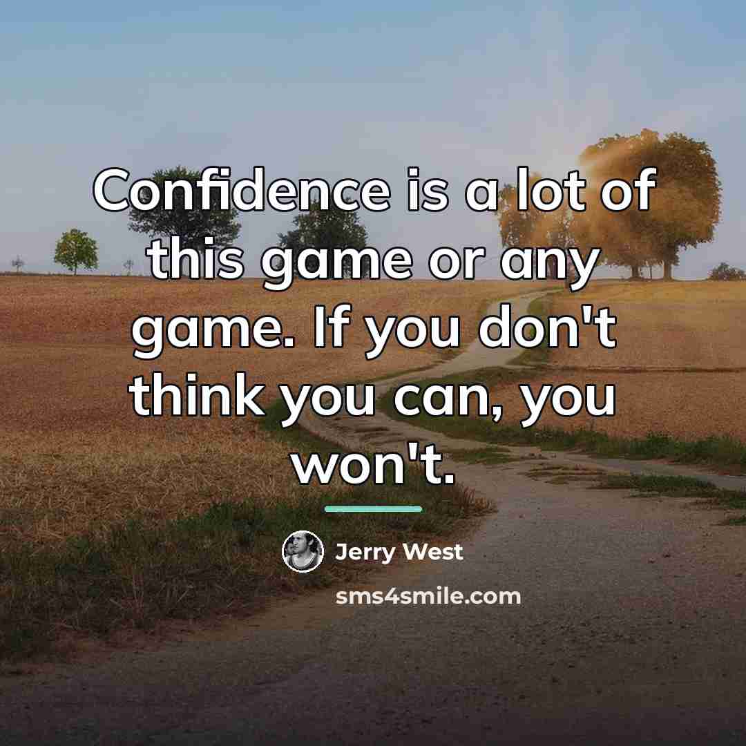 “Confidence is a lot of this game or any game.…” quote by Jerry West