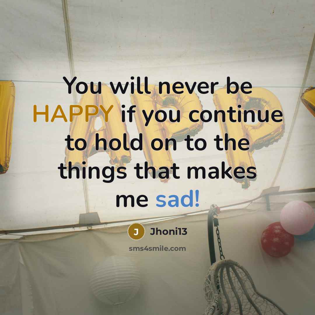 “You will never be HAPPY if you continue to hold…” quote by Jhoni13