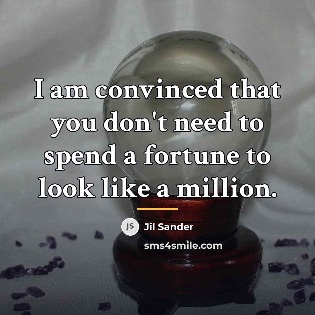 “I am convinced that you don't need to spend a…” quote by Jil Sander