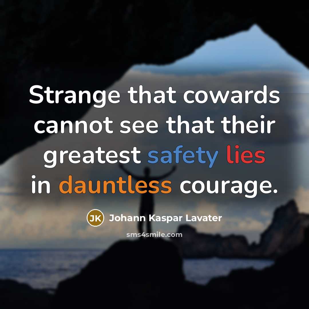 “Strange that cowards cannot see that their greatest safety lies…” quote by Johann Kaspar Lavater