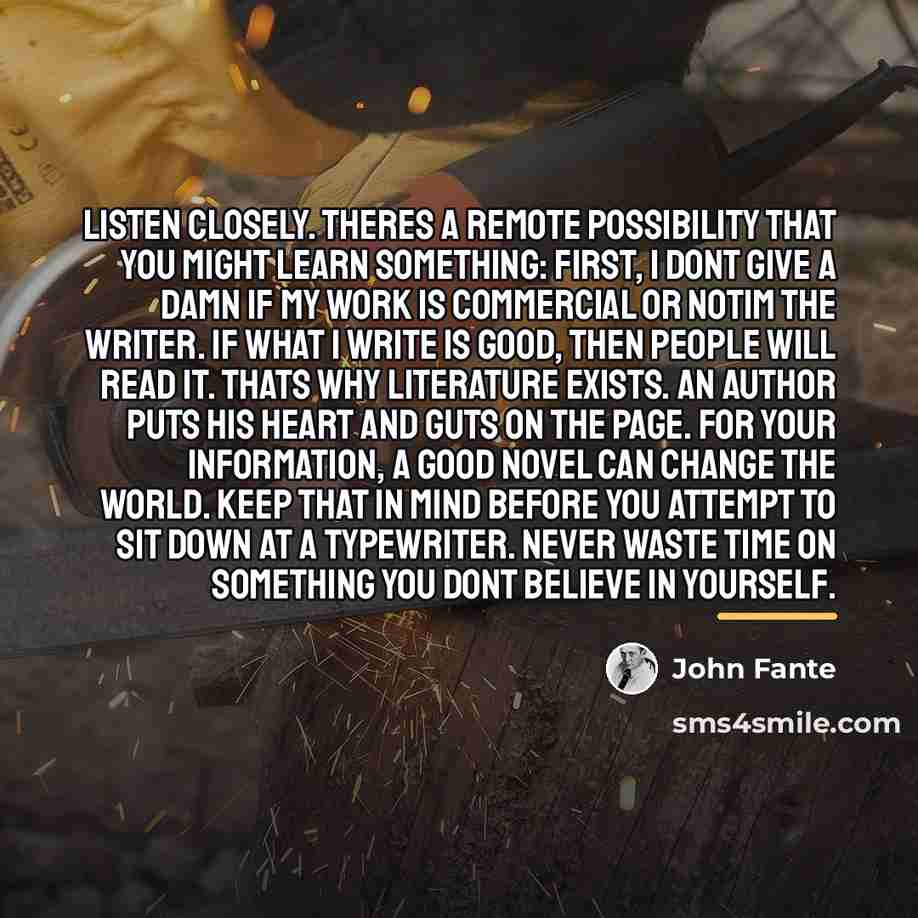 “Listen closely. Theres a remote possibility that you might learn…” quote by John Fante