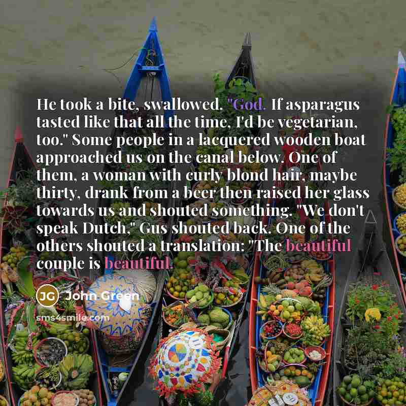 “He took a bite, swallowed. "God. If asparagus tasted like…” quote by John Green