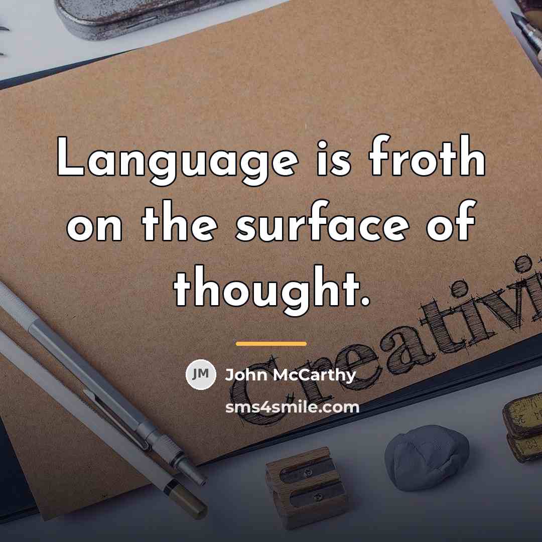 “Language is froth on the surface of thought.…” quote by John McCarthy