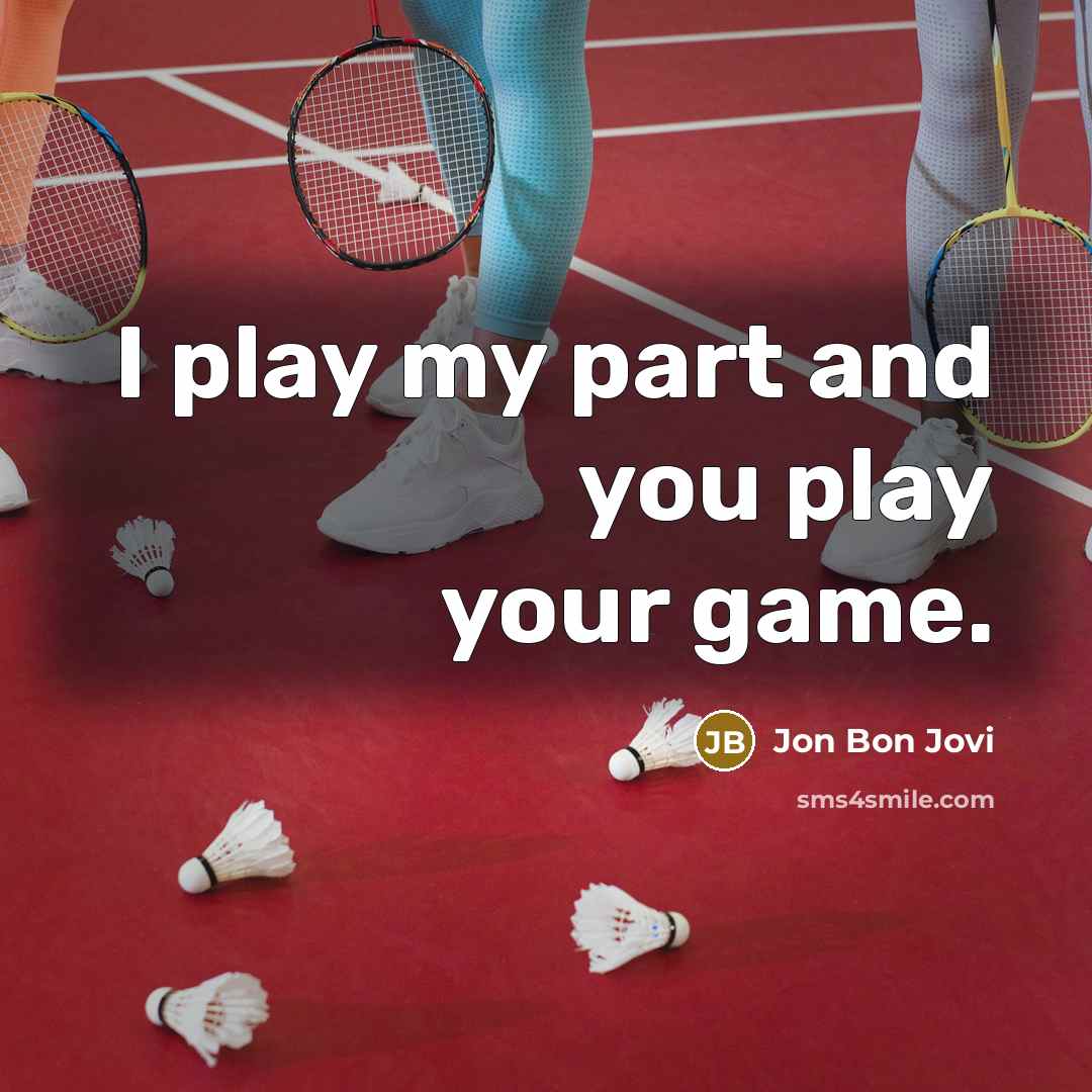 “I play my part and you play your game.…” quote by Jon Bon Jovi