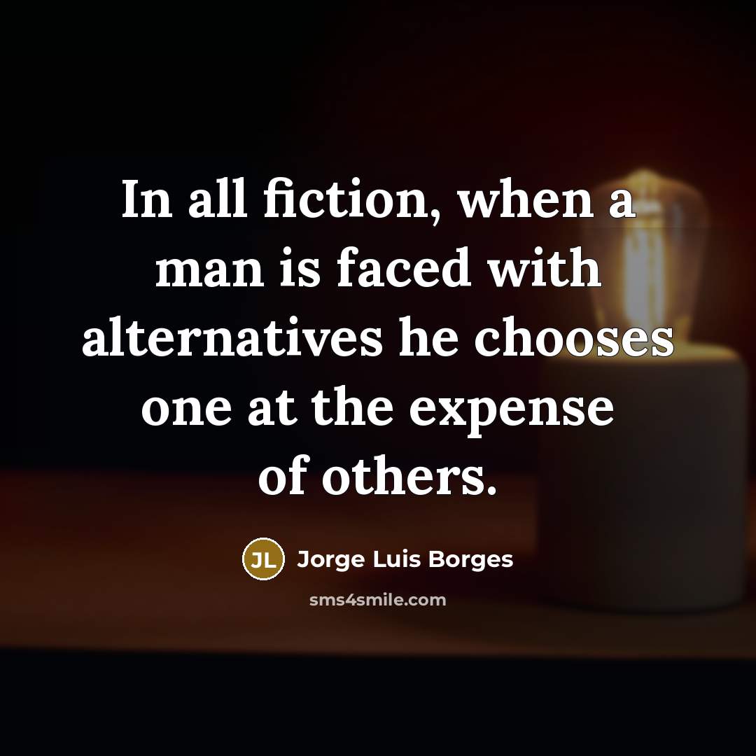 “In all fiction, when a man is faced with alternatives…” quote by Jorge Luis Borges