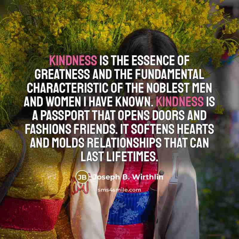 “Kindness is the essence of greatness and the fundamental characteristic…” quote by Joseph B. Wirthlin