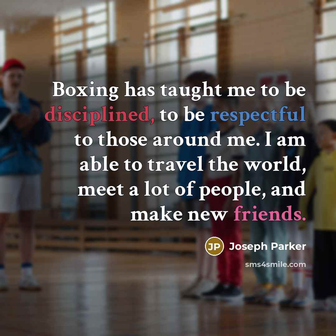“Boxing has taught me to be disciplined, to be respectful…” quote by Joseph Parker
