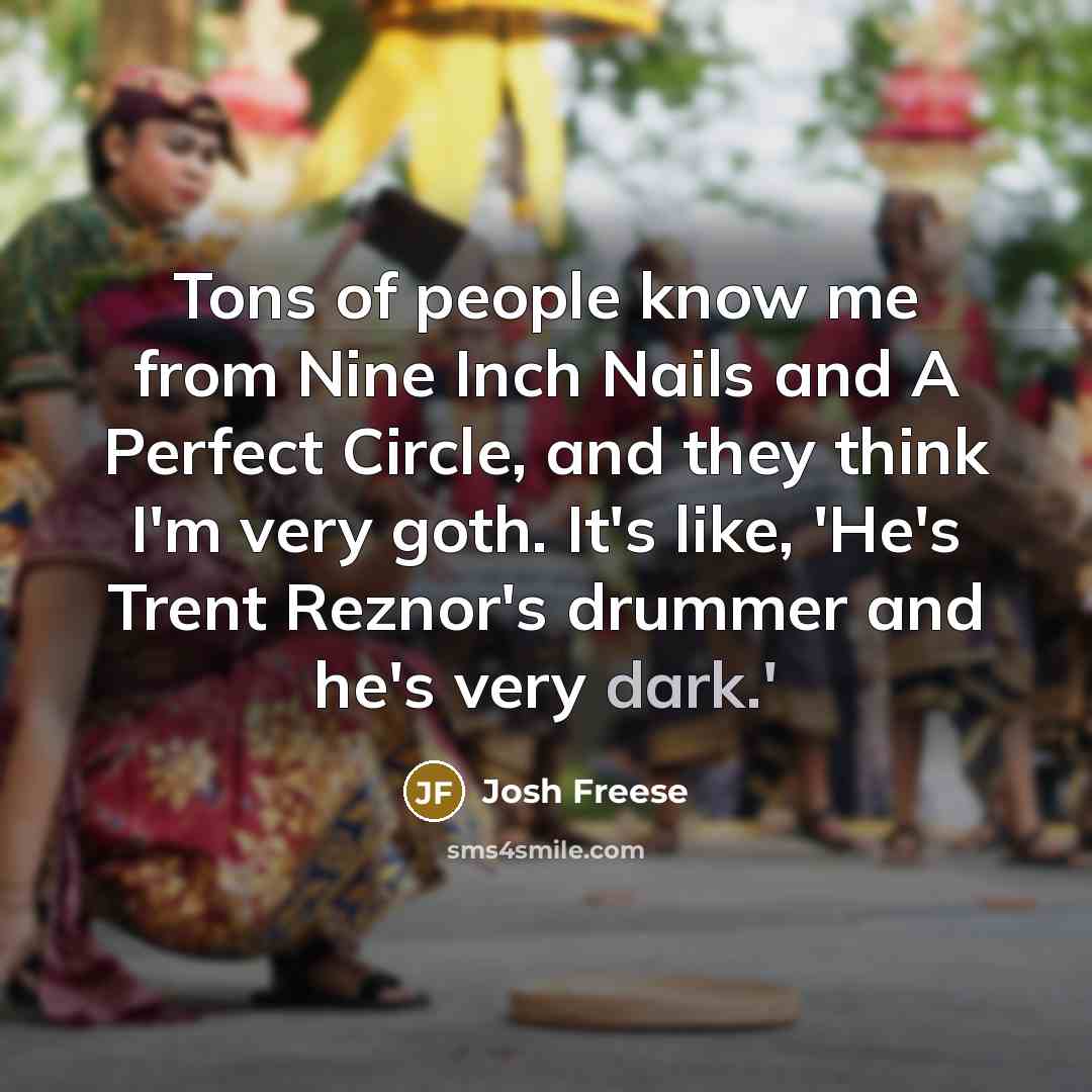 “Tons of people know me from Nine Inch Nails and…” quote by Josh Freese