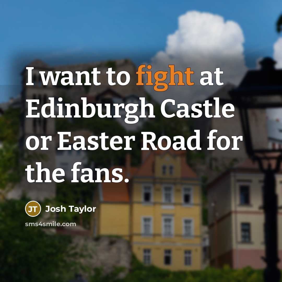 “I want to fight at Edinburgh Castle or Easter Road…” quote by Josh Taylor