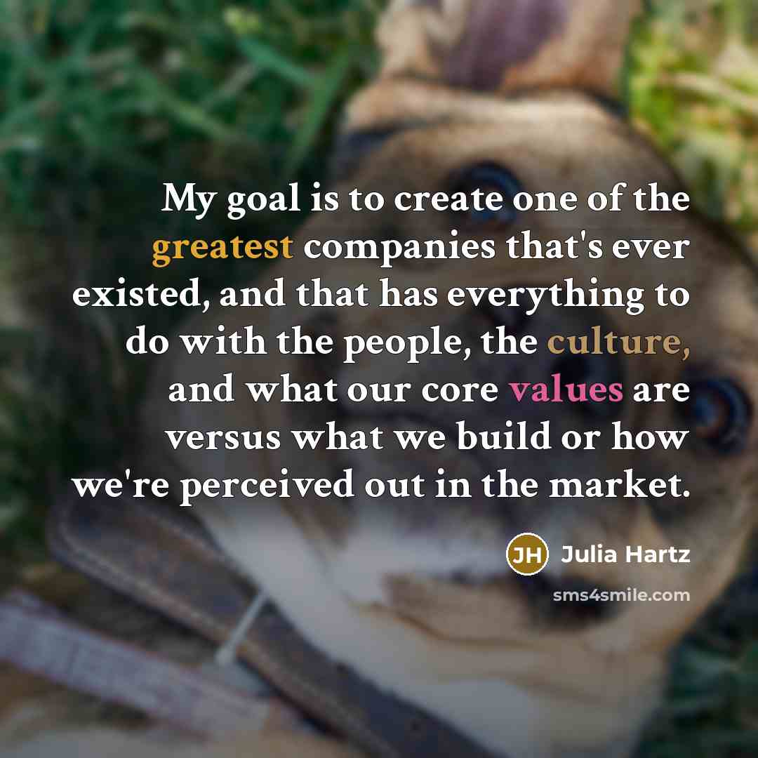 “My goal is to create one of the greatest companies…” quote by Julia Hartz