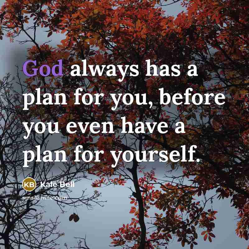 “God always has a plan for you, before you even…” quote by Kale Bell