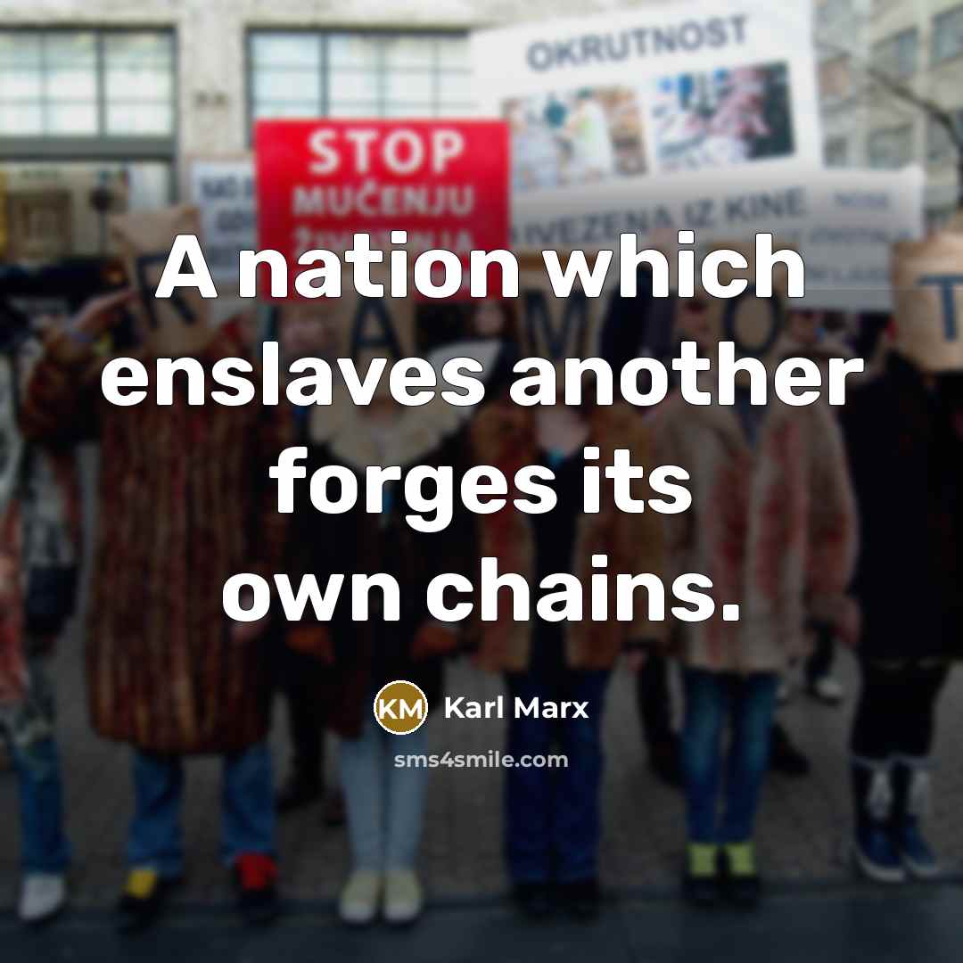 “A nation which enslaves another forges its own chains.…” quote by Karl Marx