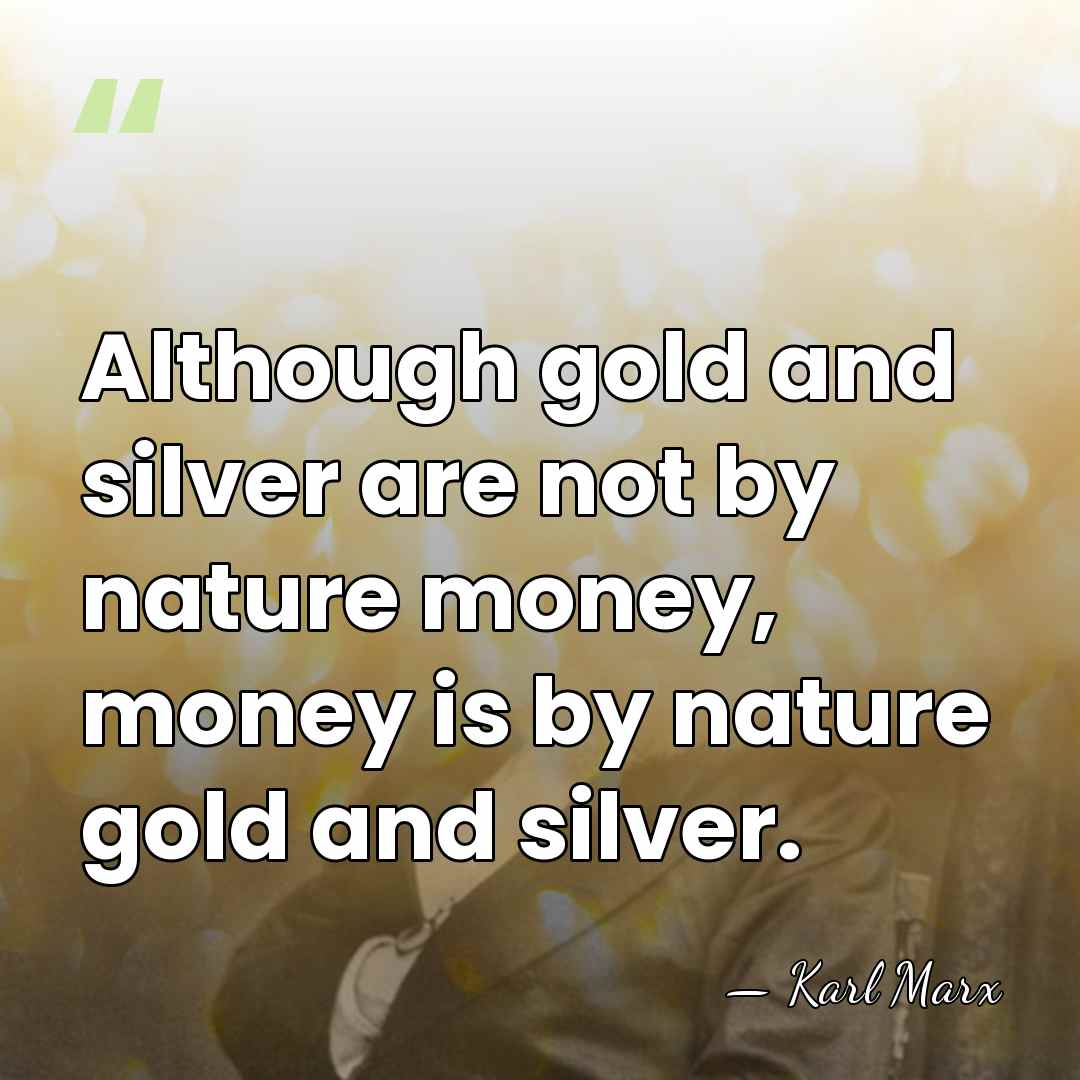 Although gold and silver are not by nature money, money is by&hellip; - Karl Marx