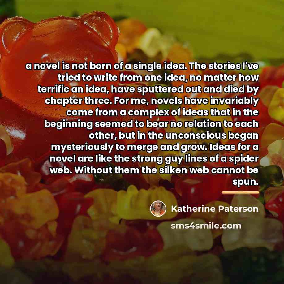 “a novel is not born of a single idea. The…” quote by Katherine Paterson