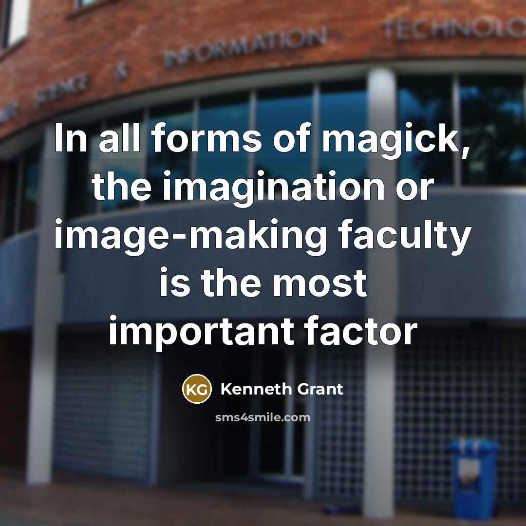 “In all forms of magick, the imagination or image-making faculty…” quote by Kenneth Grant