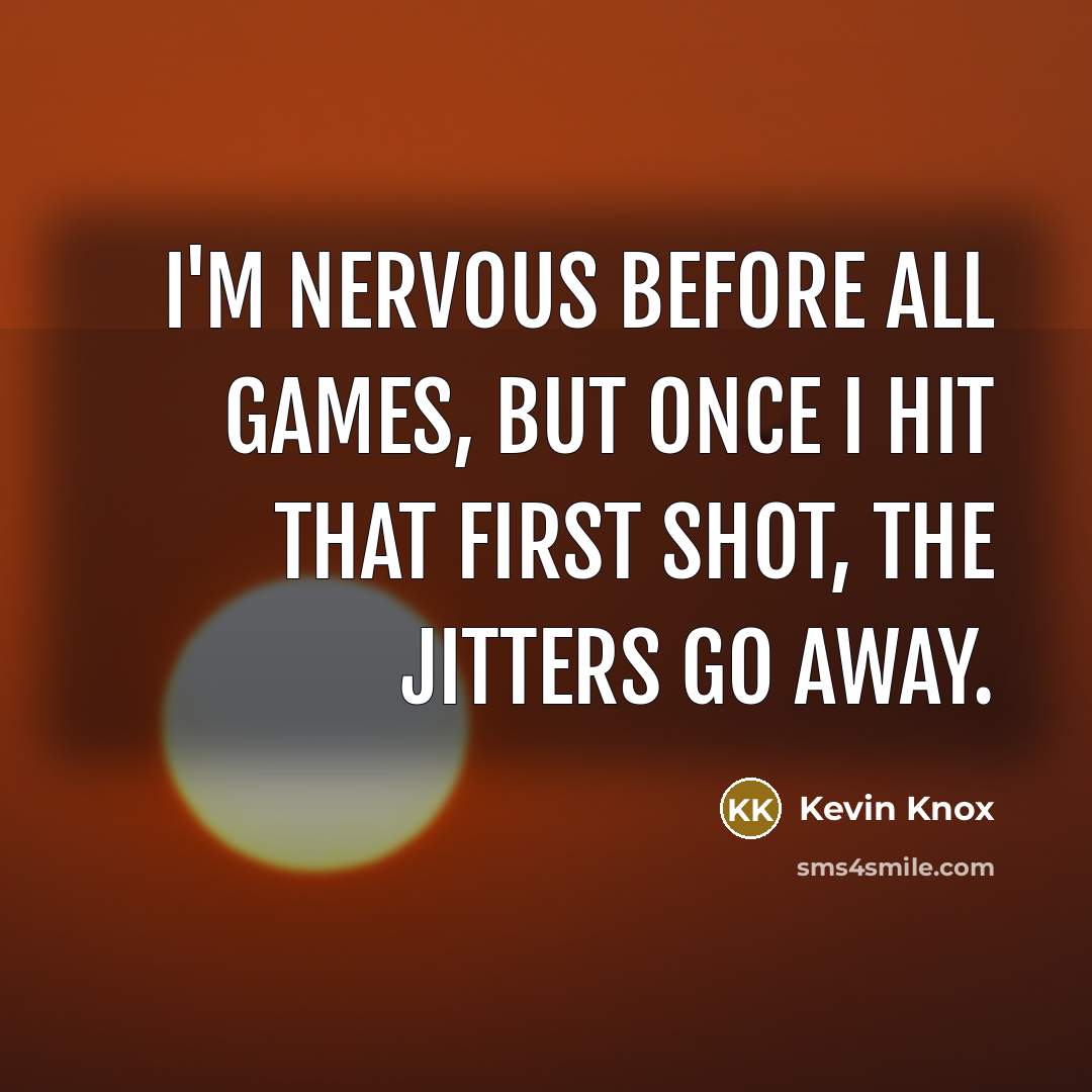 “I'm nervous before all games, but once I hit that…” quote by Kevin Knox