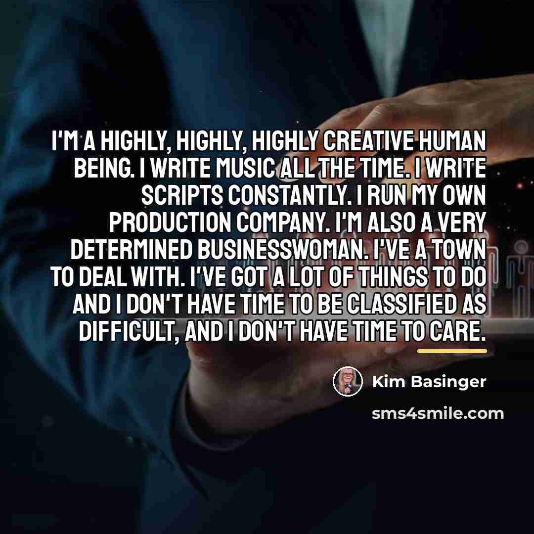 “I'm a highly, highly, highly creative human being. I write…” quote by Kim Basinger