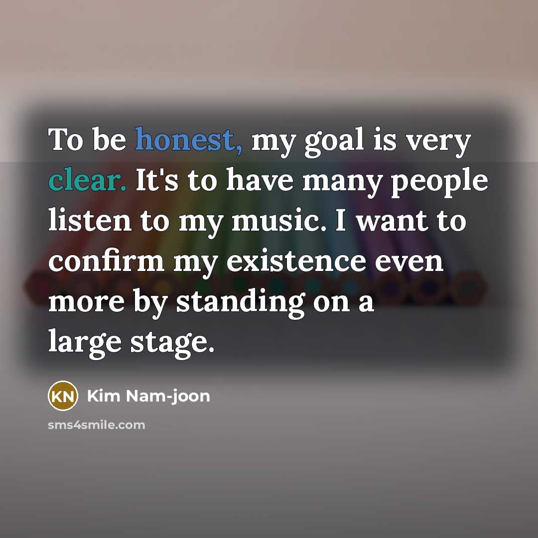 “To be honest, my goal is very clear. It's to…” quote by Kim Nam-joon