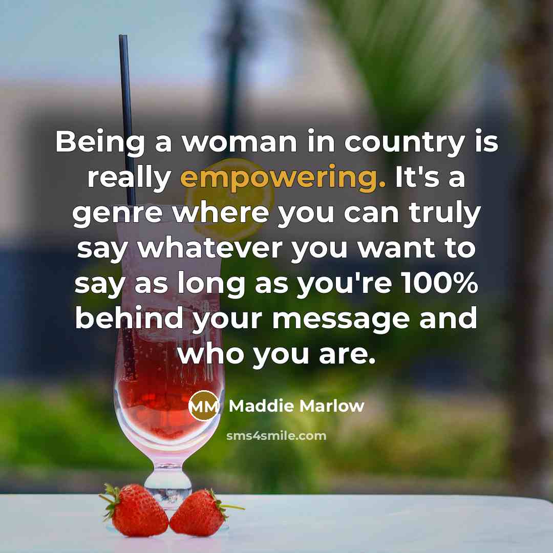 “Being a woman in country is really empowering. It's a…” quote by Maddie Marlow