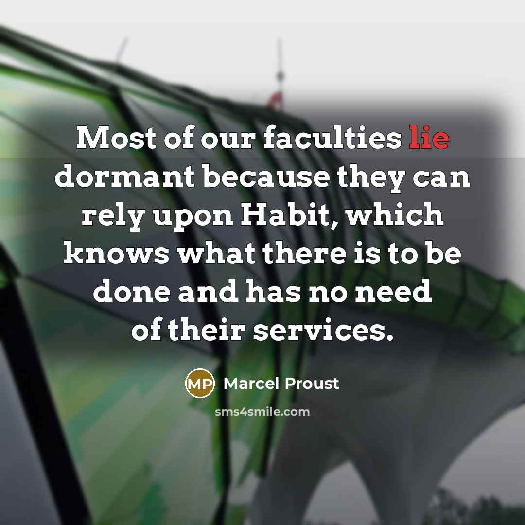 “Most of our faculties lie dormant because they can rely…” quote by Marcel Proust