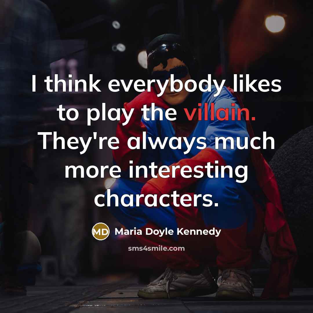 “I think everybody likes to play the villain. They're always…” quote by Maria Doyle Kennedy