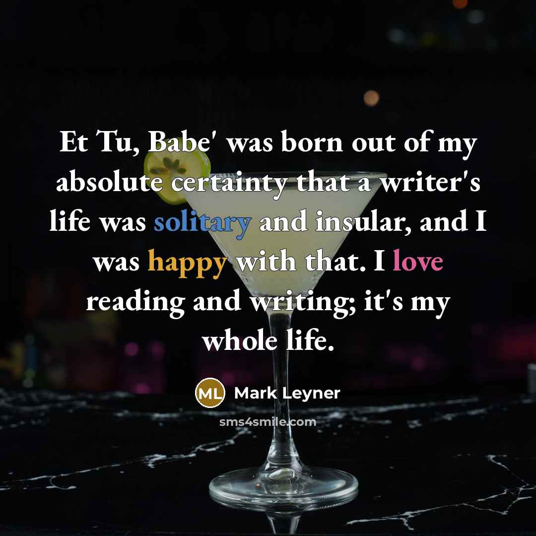 “Et Tu, Babe' was born out of my absolute certainty…” quote by Mark Leyner