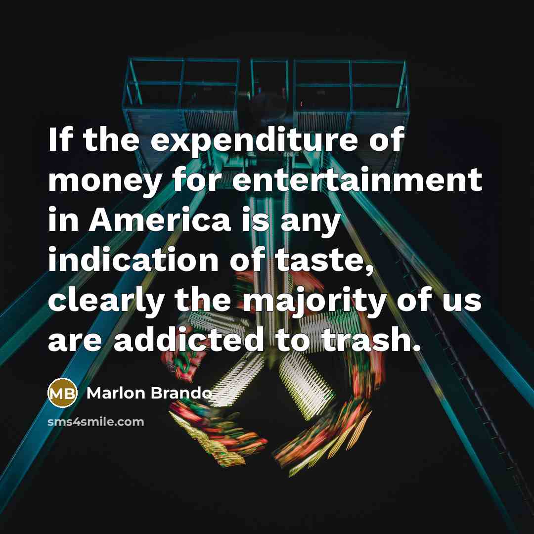 “If the expenditure of money for entertainment in America is…” quote by Marlon Brando
