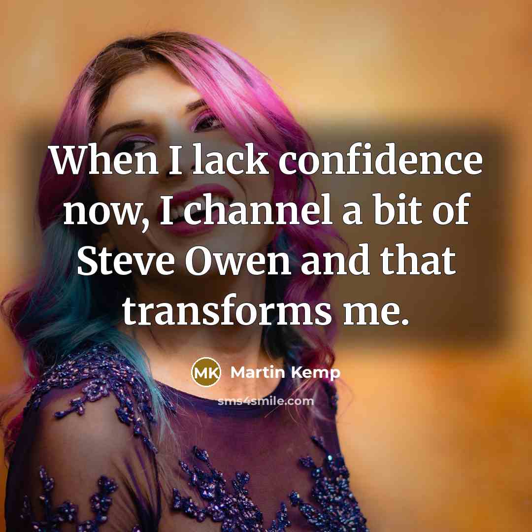 “When I lack confidence now, I channel a bit of…” quote by Martin Kemp