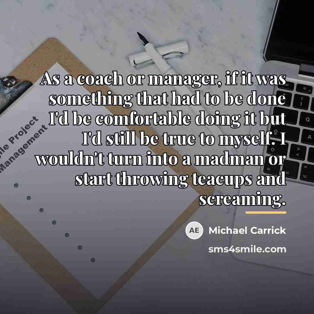 “As a coach or manager, if it was something that…” quote by Michael Carrick
