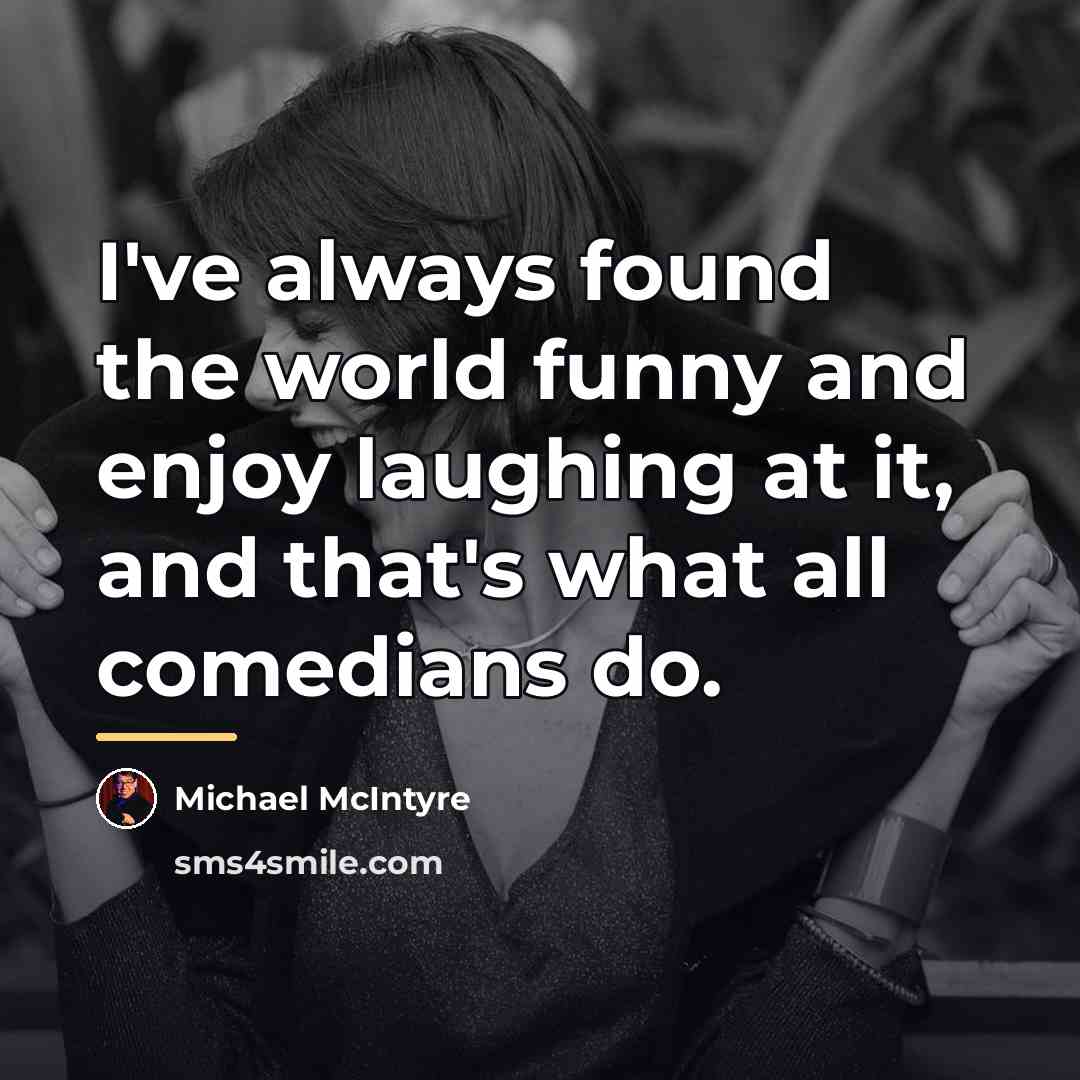 “I've always found the world funny and enjoy laughing at…” quote by Michael McIntyre
