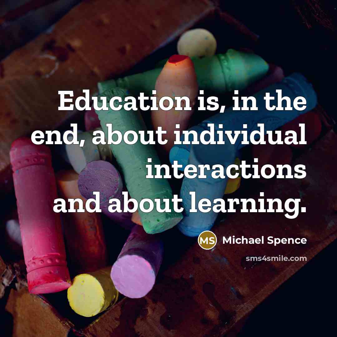 “Education is, in the end, about individual interactions and about…” quote by Michael Spence