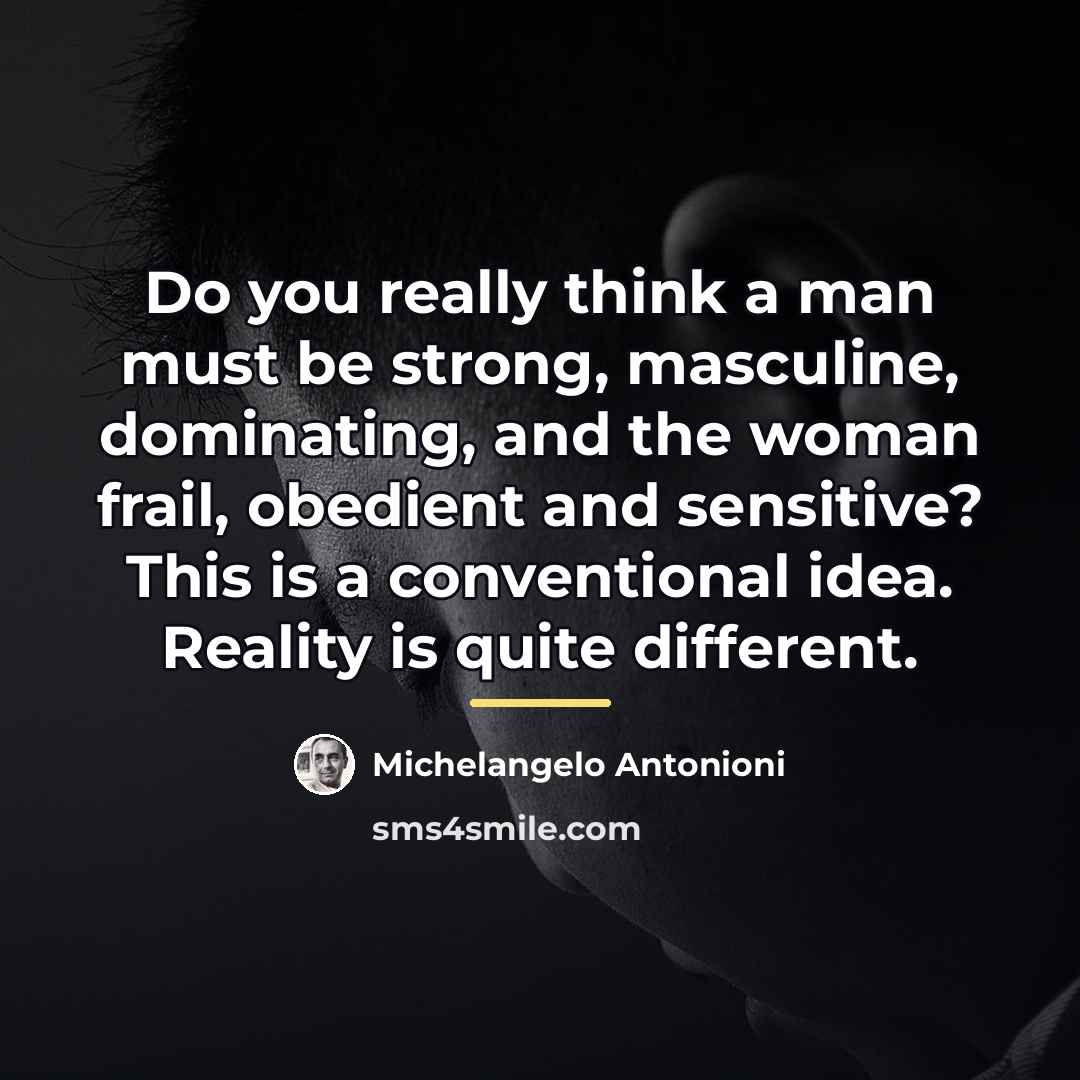 “Do you really think a man must be strong, masculine,…” quote by Michelangelo Antonioni