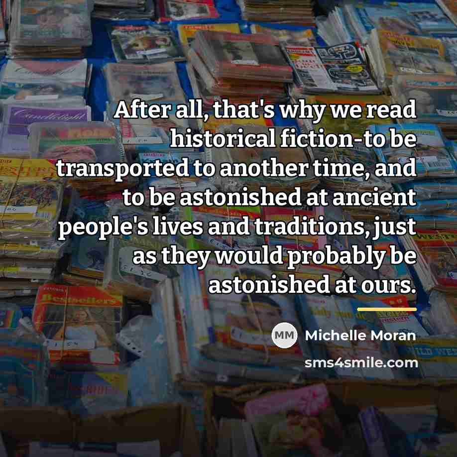 “After all, that's why we read historical fiction-to be transported…” quote by Michelle Moran