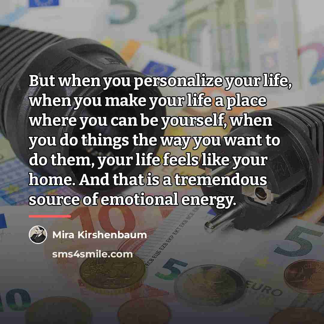 “But when you personalize your life, when you make your…” quote by Mira Kirshenbaum